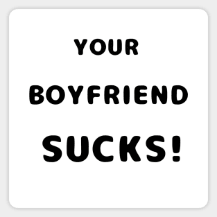 Your Boyfriend Sucks Funny Text Magnet